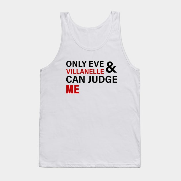 Only Eve & Villanelle can Judge Me Tank Top by Everyday Inspiration